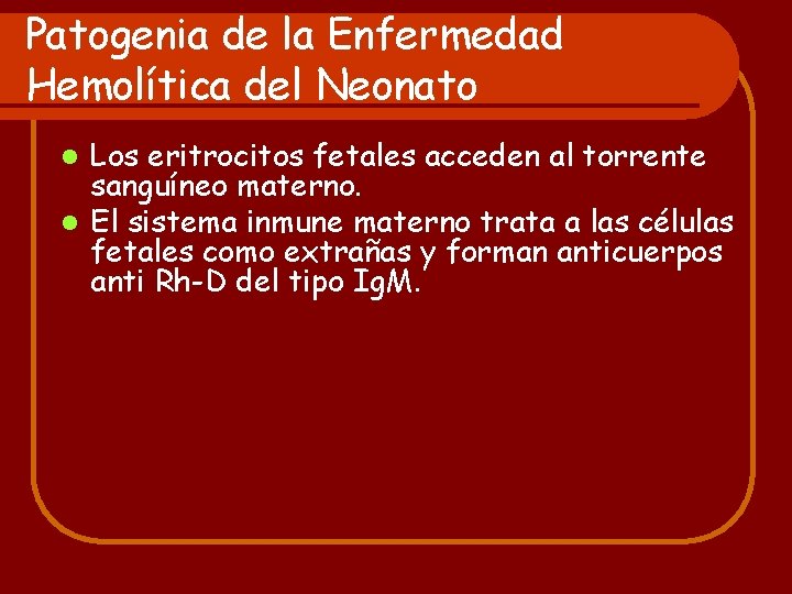 Patogenia de la Enfermedad Hemolítica del Neonato Los eritrocitos fetales acceden al torrente sanguíneo