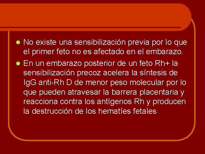 No existe una sensibilización previa por lo que el primer feto no es afectado