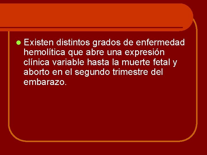 l Existen distintos grados de enfermedad hemolítica que abre una expresión clínica variable hasta