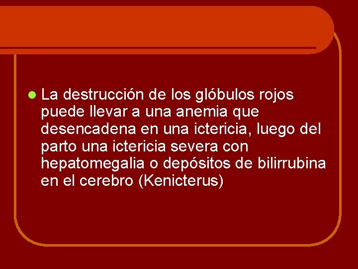 l La destrucción de los glóbulos rojos puede llevar a una anemia que desencadena