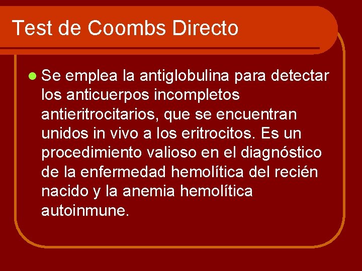 Test de Coombs Directo l Se emplea la antiglobulina para detectar los anticuerpos incompletos