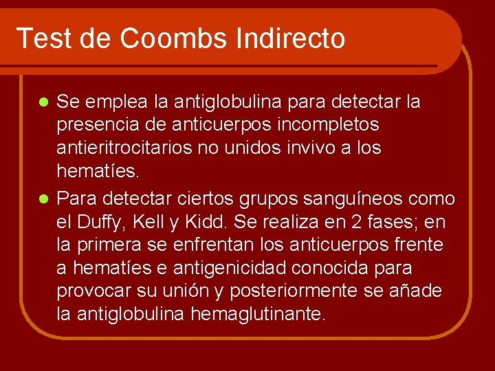 Test de Coombs Indirecto Se emplea la antiglobulina para detectar la presencia de anticuerpos