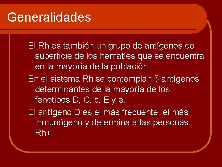 Generalidades El Rh es también un grupo de antígenos de superficie de los hematíes