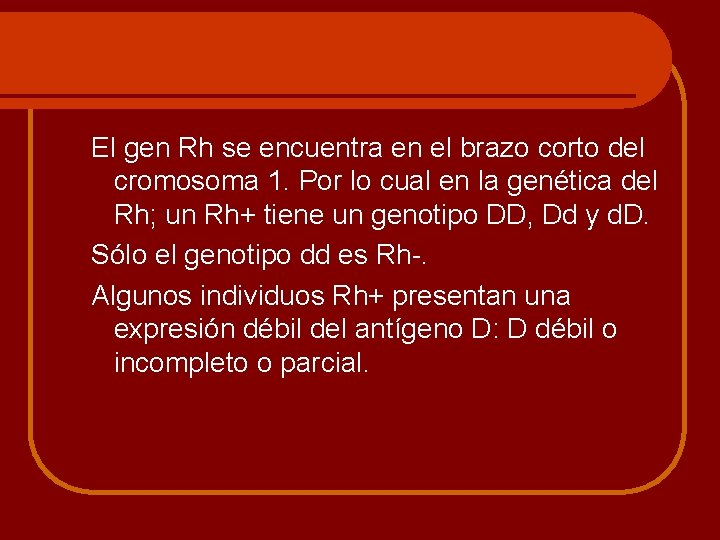 El gen Rh se encuentra en el brazo corto del cromosoma 1. Por lo