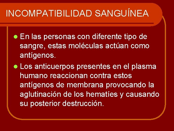 INCOMPATIBILIDAD SANGUÍNEA l En las personas con diferente tipo de sangre, estas moléculas actúan