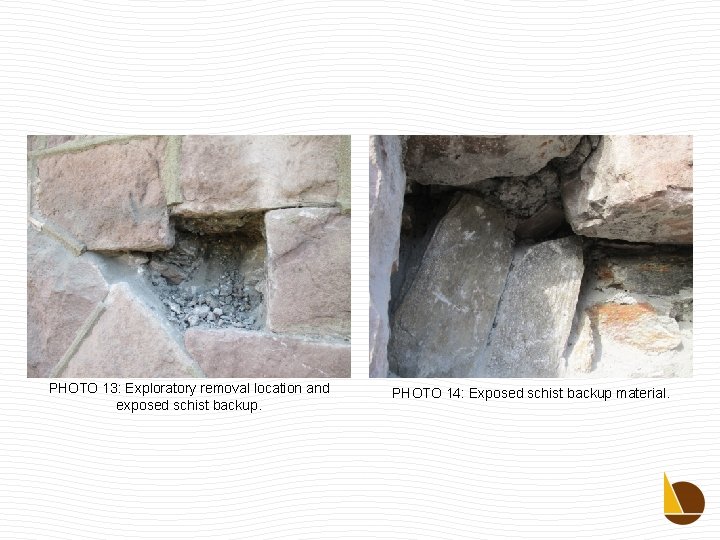 PHOTO 13: Exploratory removal location and exposed schist backup. PHOTO 14: Exposed schist backup