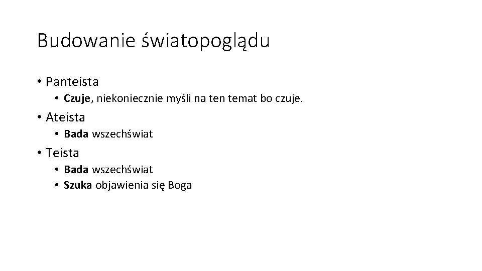 Budowanie światopoglądu • Panteista • Czuje, niekoniecznie myśli na ten temat bo czuje. •