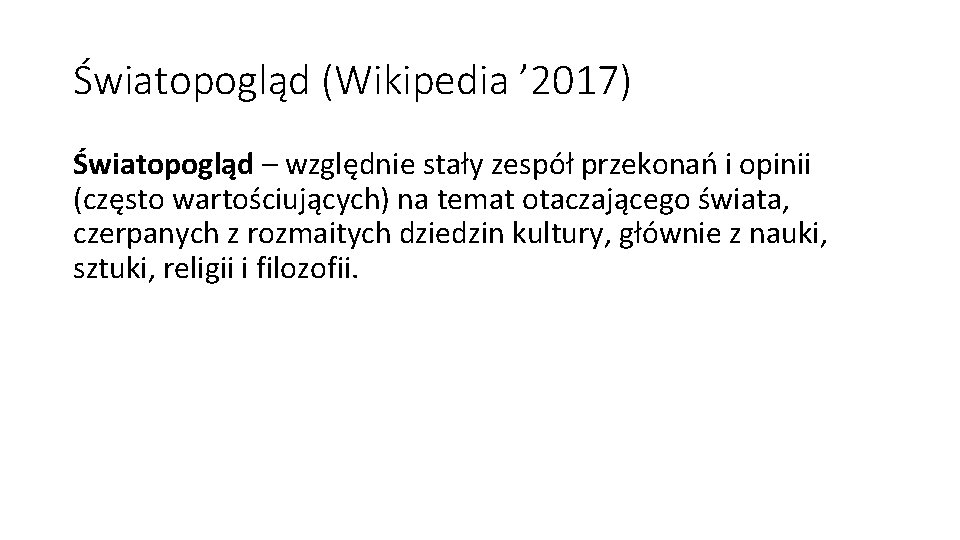 Światopogląd (Wikipedia ’ 2017) Światopogląd – względnie stały zespół przekonań i opinii (często wartościujących)