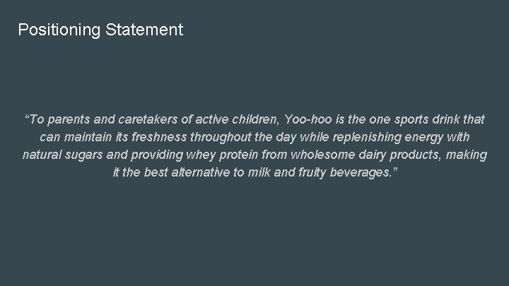 Positioning Statement “To parents and caretakers of active children, Yoo-hoo is the one sports