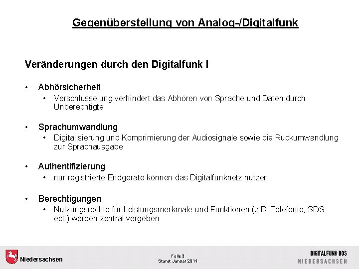 Gegenüberstellung von Analog-/Digitalfunk Veränderungen durch den Digitalfunk I • Abhörsicherheit • • Sprachumwandlung •