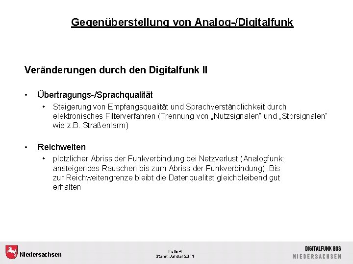 Gegenüberstellung von Analog-/Digitalfunk Veränderungen durch den Digitalfunk II • Übertragungs-/Sprachqualität • • Steigerung von