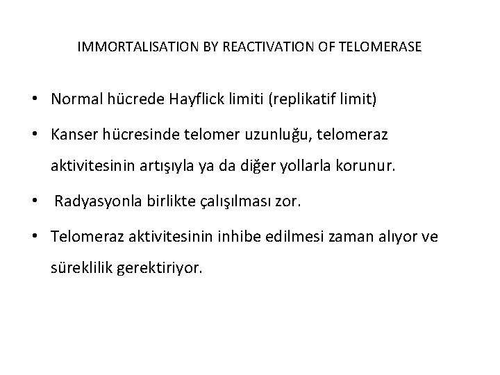 IMMORTALISATION BY REACTIVATION OF TELOMERASE • Normal hücrede Hayflick limiti (replikatif limit) • Kanser