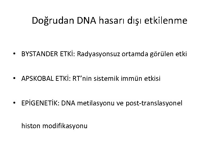 Doğrudan DNA hasarı dışı etkilenme • BYSTANDER ETKİ: Radyasyonsuz ortamda görülen etki • APSKOBAL
