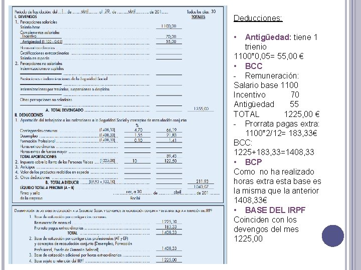 Deducciones: • Antigüedad: tiene 1 trienio 1100*0, 05= 55, 00 € • BCC -