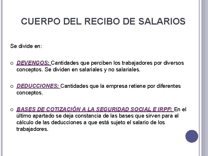 CUERPO DEL RECIBO DE SALARIOS Se divide en: DEVENGOS: Cantidades que perciben los trabajadores