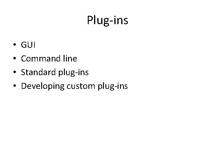 Plug-ins • • GUI Command line Standard plug-ins Developing custom plug-ins 