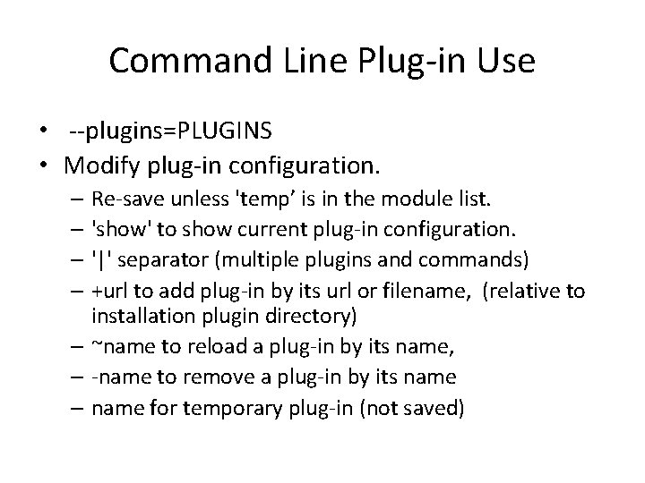 Command Line Plug-in Use • --plugins=PLUGINS • Modify plug-in configuration. – Re-save unless 'temp’