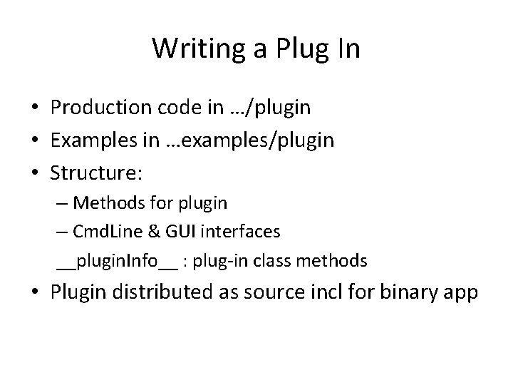 Writing a Plug In • Production code in …/plugin • Examples in …examples/plugin •