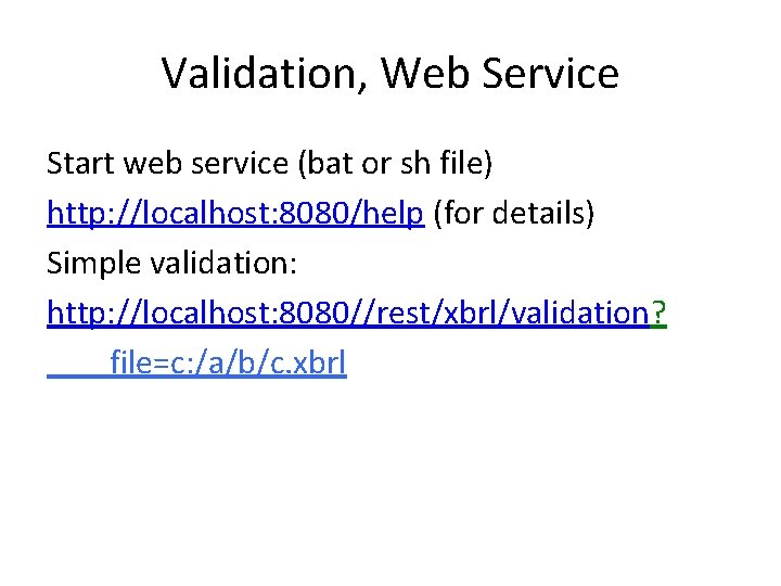 Validation, Web Service Start web service (bat or sh file) http: //localhost: 8080/help (for