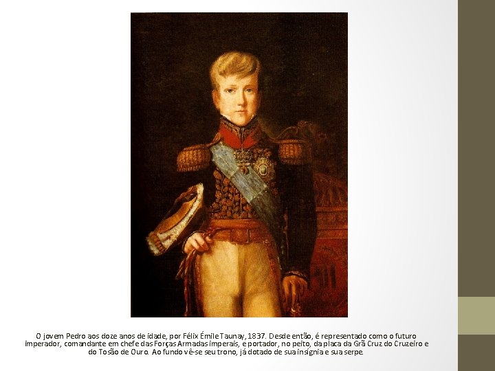 O jovem Pedro aos doze anos de idade, por Félix Émile Taunay, 1837. Desde