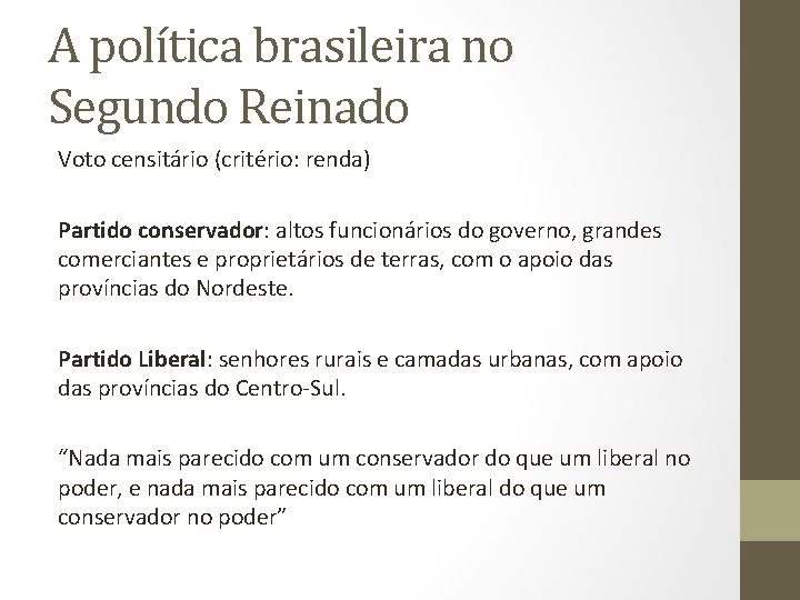 A política brasileira no Segundo Reinado Voto censitário (critério: renda) Partido conservador: altos funcionários