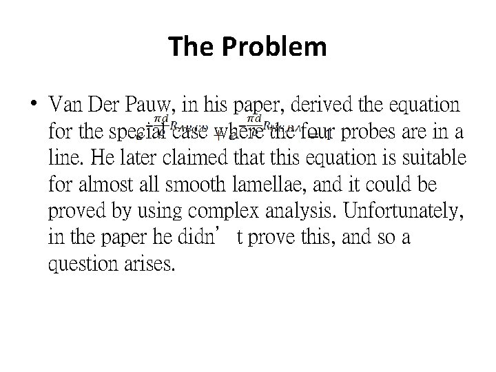 The Problem • Van Der Pauw, in his paper, derived the equation for the