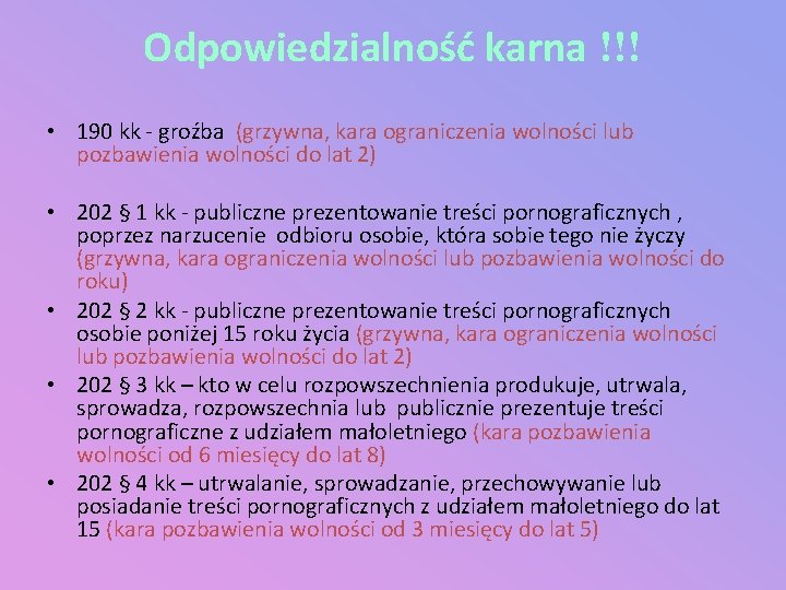 Odpowiedzialność karna !!! • 190 kk - groźba (grzywna, kara ograniczenia wolności lub pozbawienia