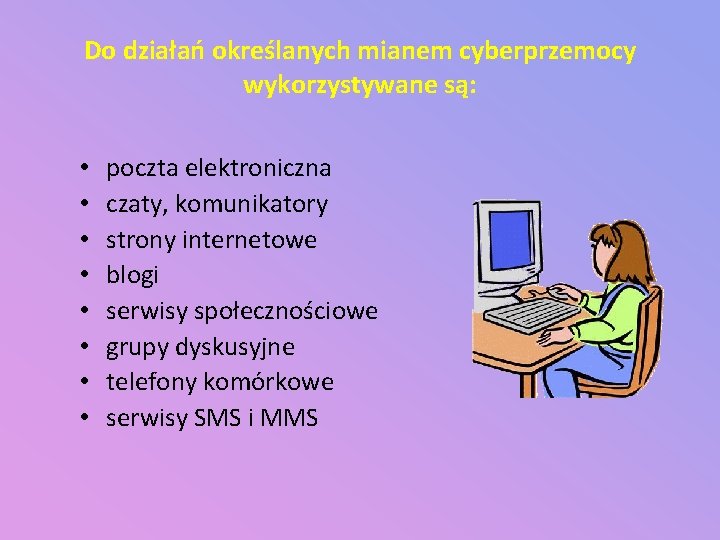 Do działań określanych mianem cyberprzemocy wykorzystywane są: • • poczta elektroniczna czaty, komunikatory strony