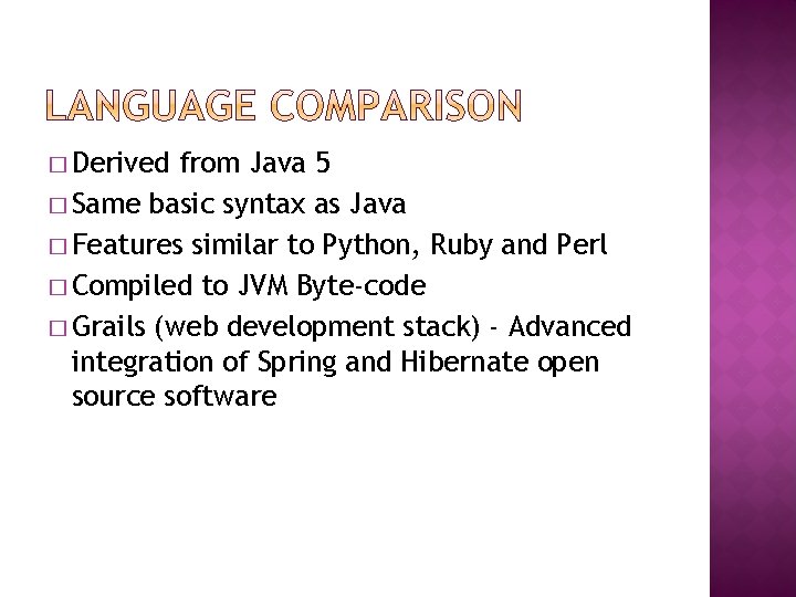 � Derived from Java 5 � Same basic syntax as Java � Features similar