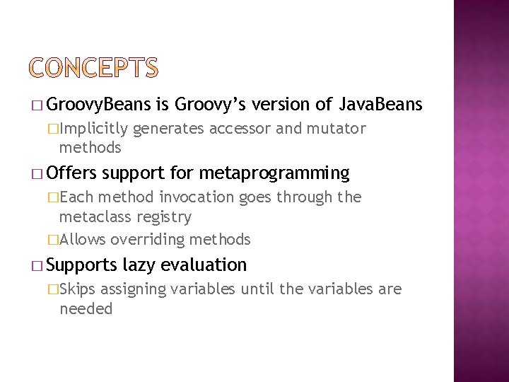 � Groovy. Beans �Implicitly is Groovy’s version of Java. Beans generates accessor and mutator