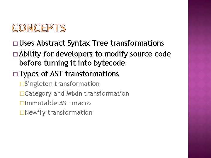 � Uses Abstract Syntax Tree transformations � Ability for developers to modify source code