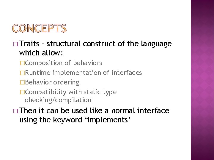 � Traits – structural construct of the language which allow: �Composition of behaviors �Runtime