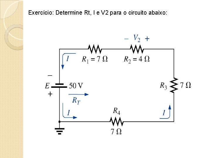 Exercício: Determine Rt, I e V 2 para o circuito abaixo: 