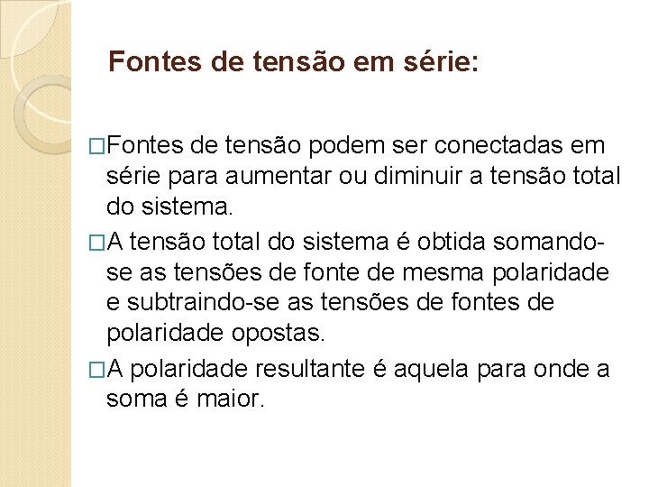 Fontes de tensão em série: �Fontes de tensão podem ser conectadas em série para