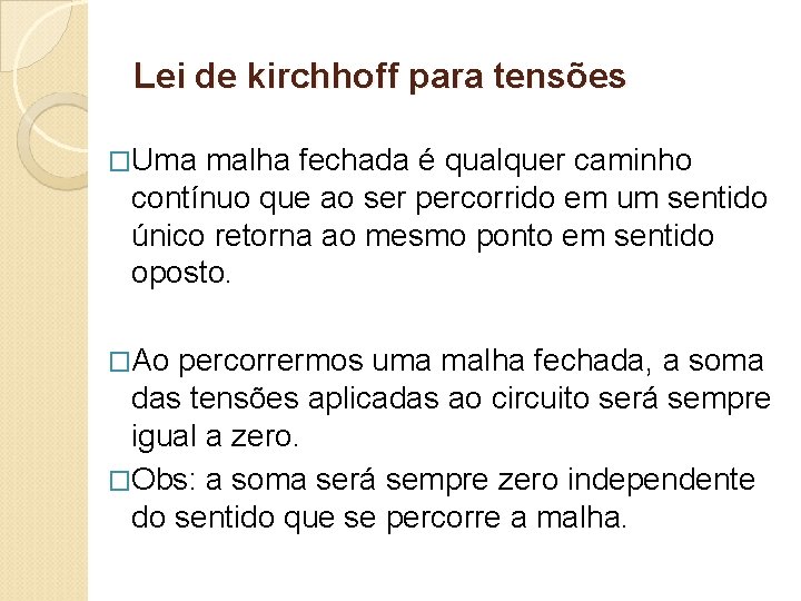 Lei de kirchhoff para tensões �Uma malha fechada é qualquer caminho contínuo que ao