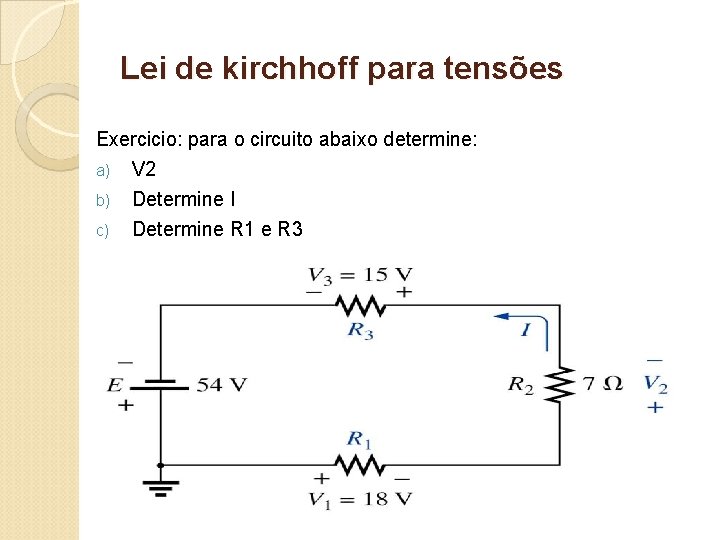 Lei de kirchhoff para tensões Exercicio: para o circuito abaixo determine: a) V 2