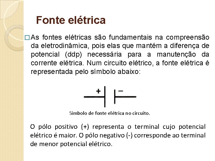 Fonte elétrica � As fontes elétricas são fundamentais na compreensão da eletrodinâmica, pois elas