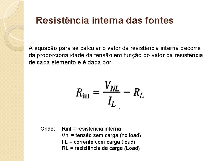 Resistência interna das fontes A equação para se calcular o valor da resistência interna