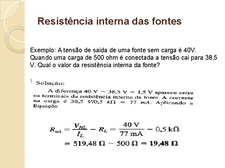 Resistência interna das fontes Exemplo: A tensão de saida de uma fonte sem carga
