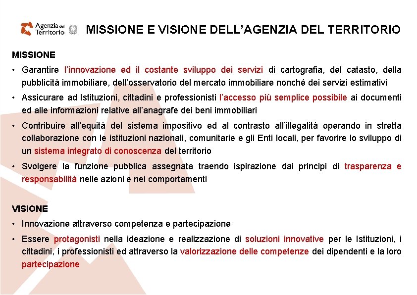 MISSIONE E VISIONE DELL’AGENZIA DEL TERRITORIO MISSIONE • Garantire l’innovazione ed il costante sviluppo