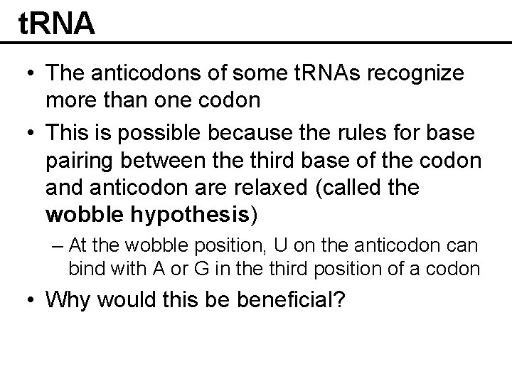 t. RNA • The anticodons of some t. RNAs recognize more than one codon