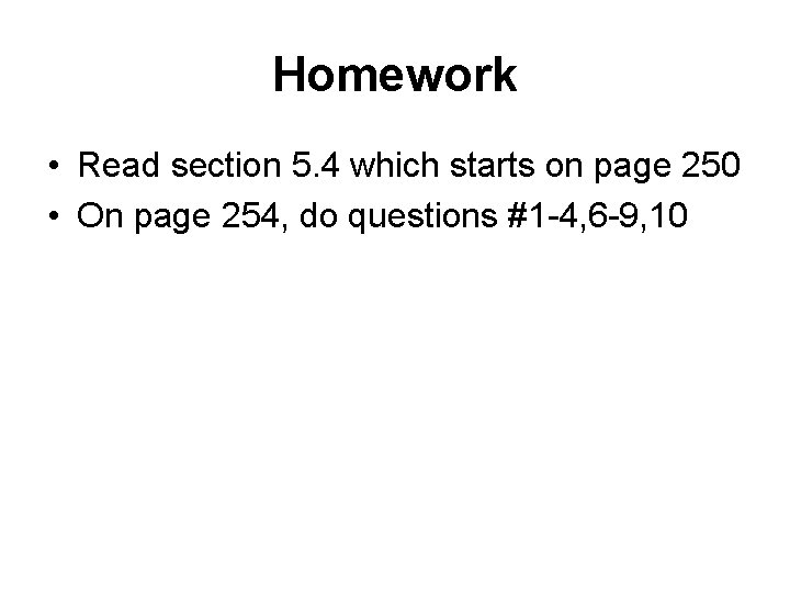 Homework • Read section 5. 4 which starts on page 250 • On page