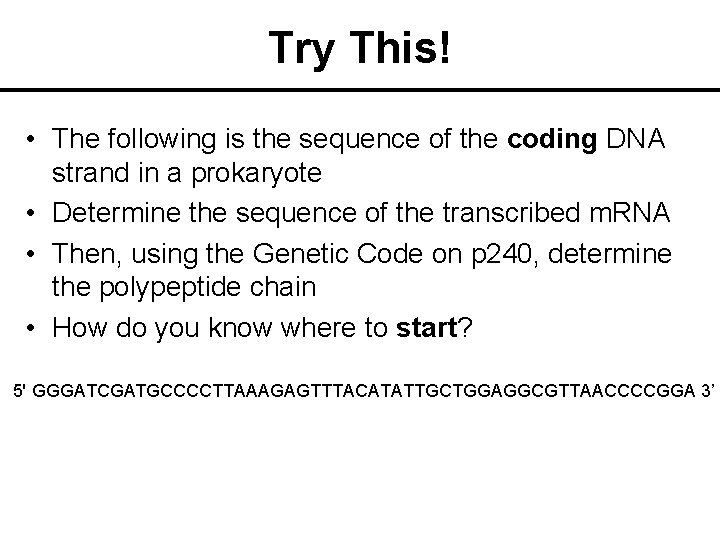 Try This! • The following is the sequence of the coding DNA strand in