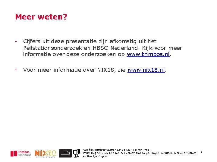 Meer weten? • Cijfers uit deze presentatie zijn afkomstig uit het Peilstationsonderzoek en HBSC-Nederland.