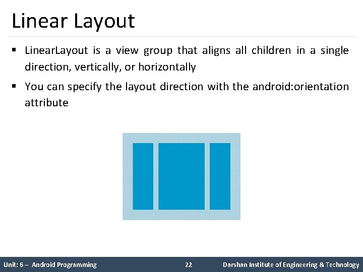 Linear Layout § Linear. Layout is a view group that aligns all children in Linear Layout § Linear. Layout is a view group that aligns all children in