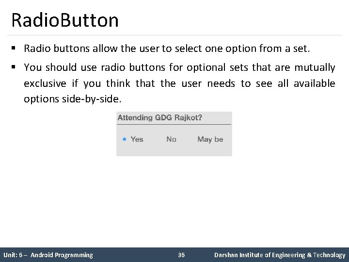 Radio. Button § Radio buttons allow the user to select one option from a Radio. Button § Radio buttons allow the user to select one option from a