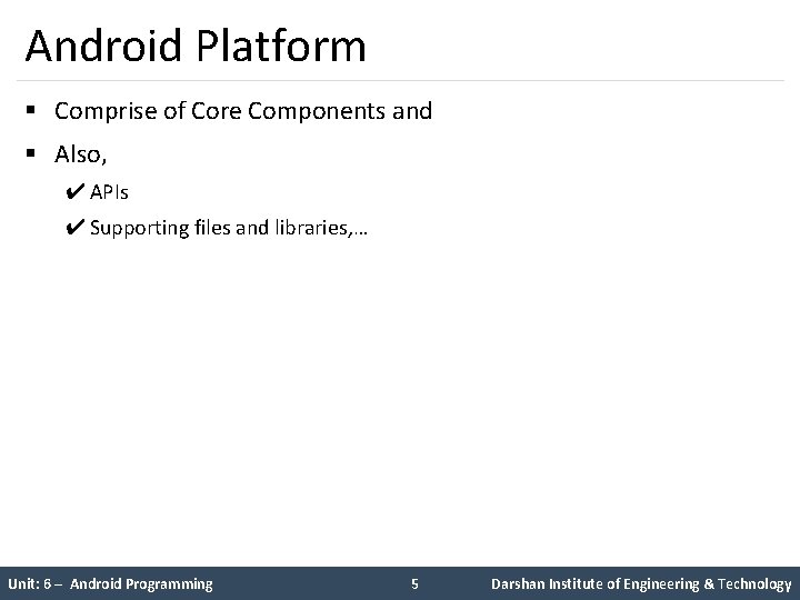 Android Platform § Comprise of Core Components and § Also, ✔ APIs ✔ Supporting Android Platform § Comprise of Core Components and § Also, ✔ APIs ✔ Supporting