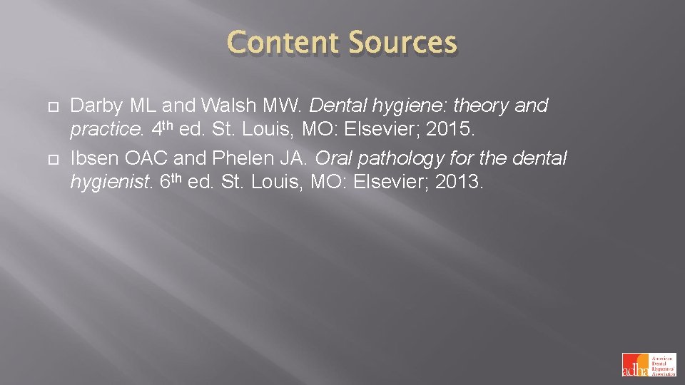 Content Sources Darby ML and Walsh MW. Dental hygiene: theory and practice. 4 th
