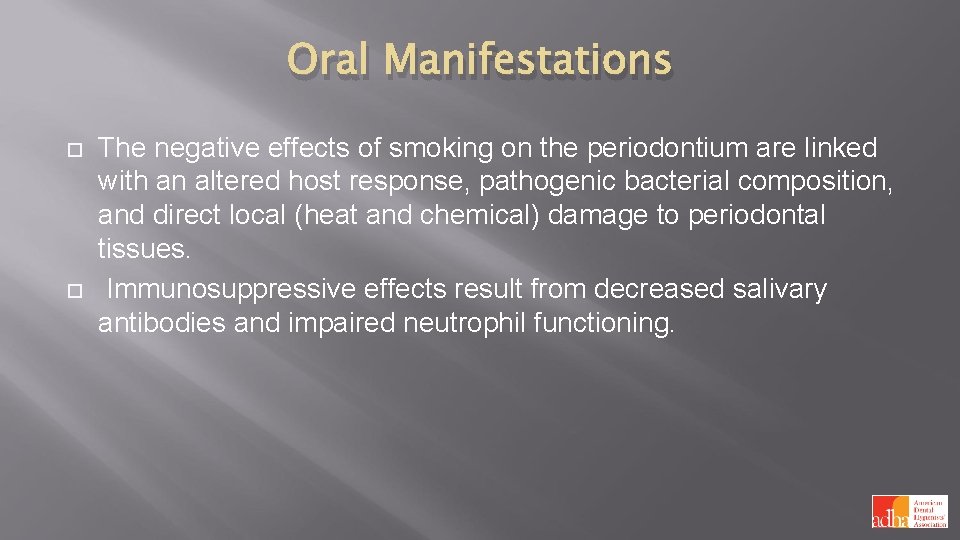 Oral Manifestations The negative effects of smoking on the periodontium are linked with an