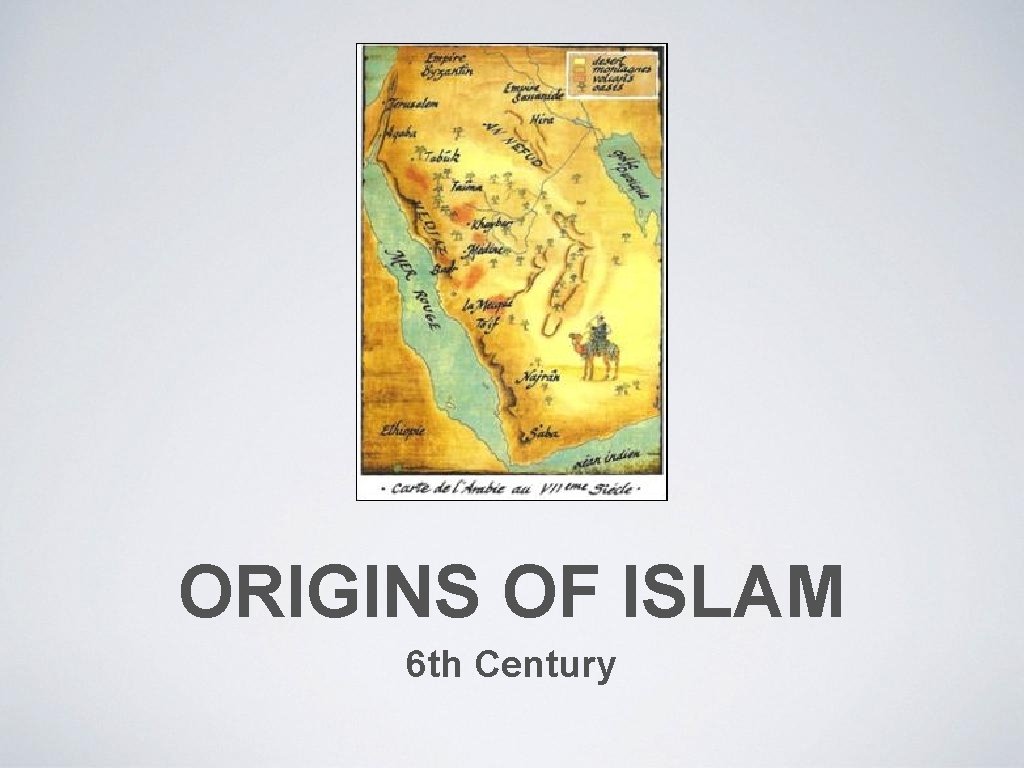 ORIGINS OF ISLAM 6 th Century 